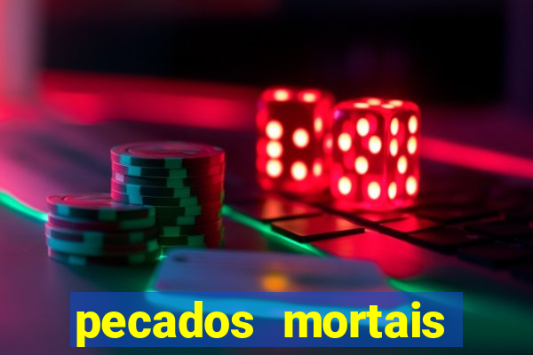 pecados mortais para confessar